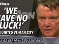 Manchester United 0-0 Manchester City - Louis Van Gaal Post Match Press Conference Manchester United 0-0 Manchester City - Louis Van Gaal Post Match Press Conference